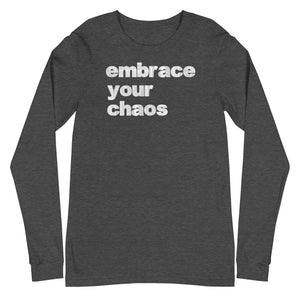 Embrace Your Chaos - Long Sleeve
