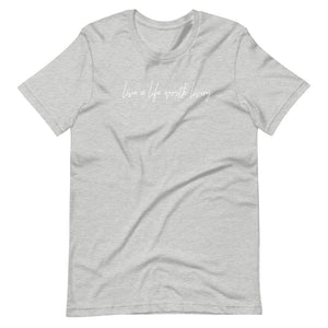 LIVE A LIFE - SHORT SLEEVE TEE